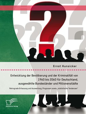 cover image of Entwicklung der Bevölkerung und der Kriminalität von 1960 bis 2060 für Deutschland, ausgewählte Bundesländer und Millionenstädte